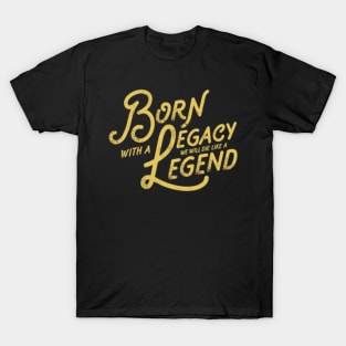 Legacy and Legend Vintage Slogan Quote to Live By Saying T-Shirt